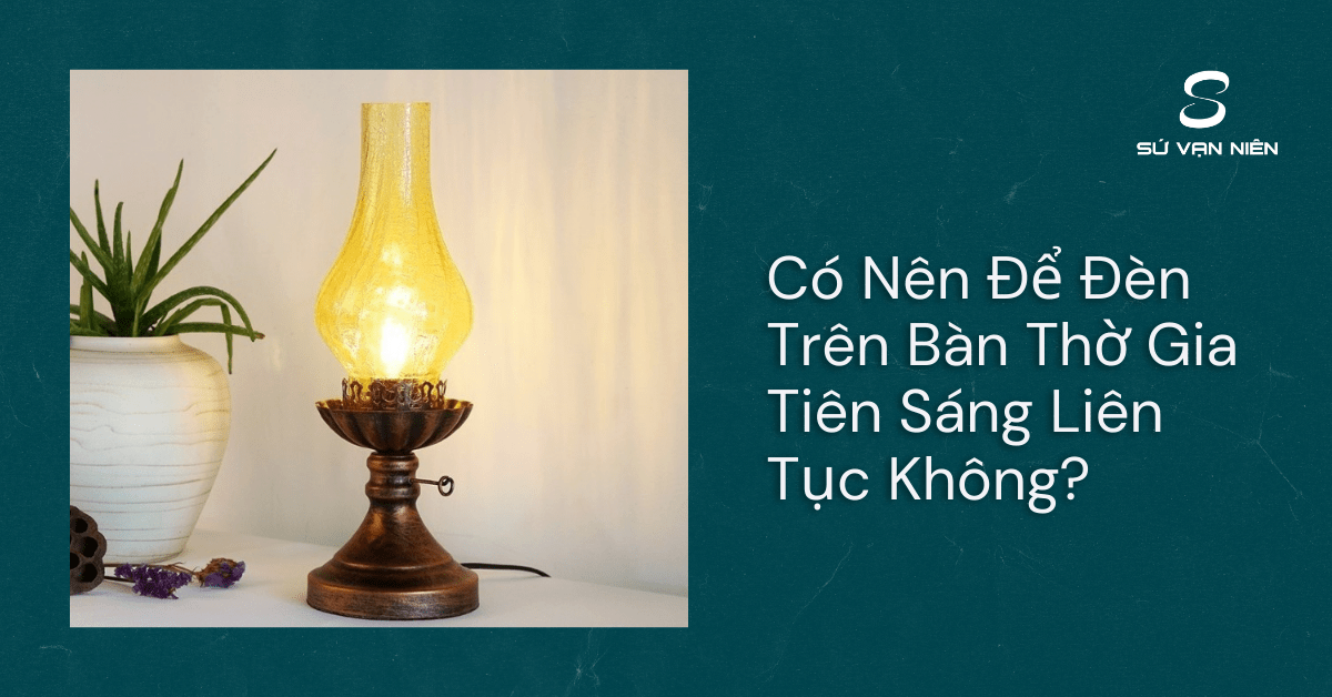 Có Nên Để Đèn Trên Bàn Thờ Gia Tiên Sáng Liên Tục Không
